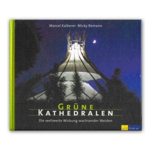 Grüne Kathedralen: Die weltweite Wirkung wachsender Weiden von Marcel Kalberer und Micky Remann